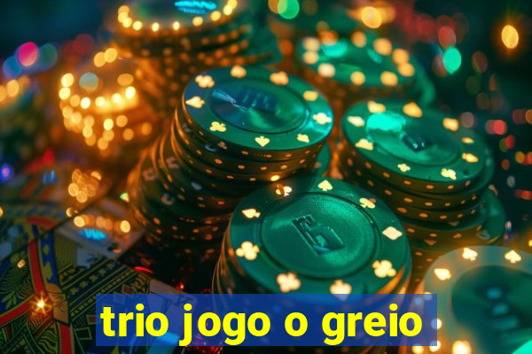 trio jogo o greio